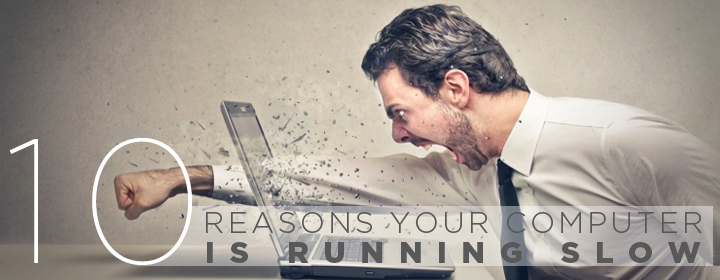 10 Reasons Your Computers Running Slow