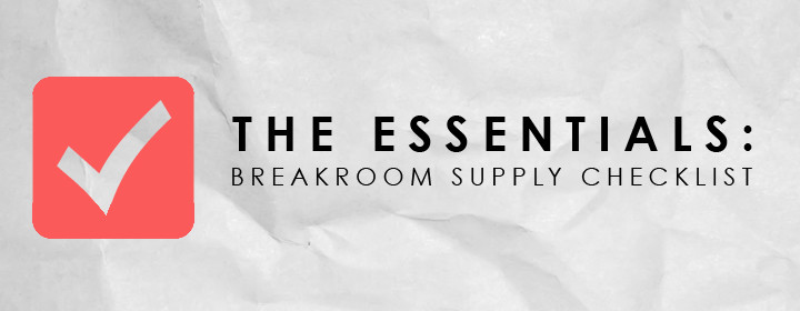The Essentials: Breakroom Supply Checklist