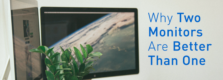 Why Two Monitors Are Better Than One