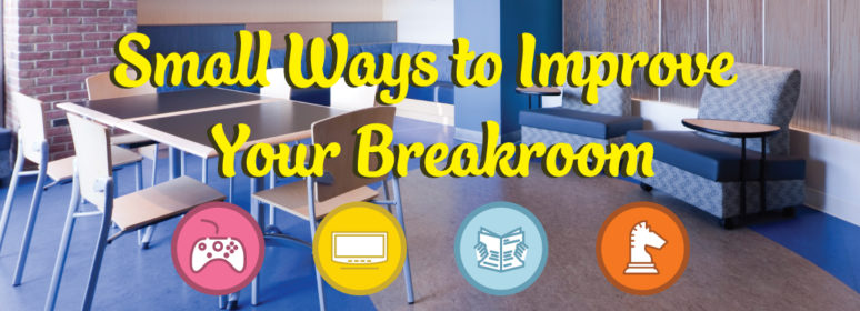 Small Ways to Improve your Breakroom
