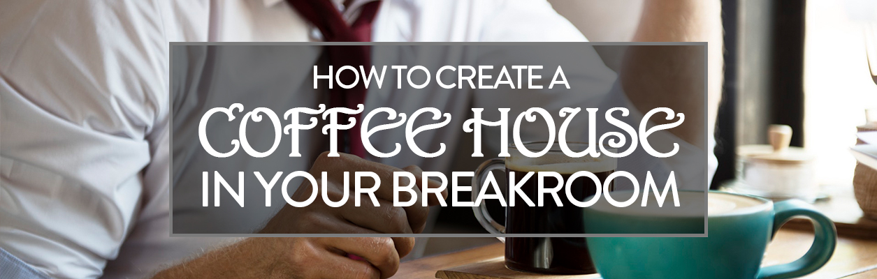 how-to-create-a-coffee-house-in-your-breakroom