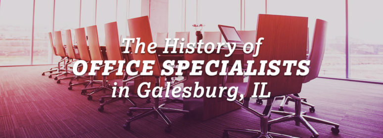 The History of Office Specialists in Galesburg, IL