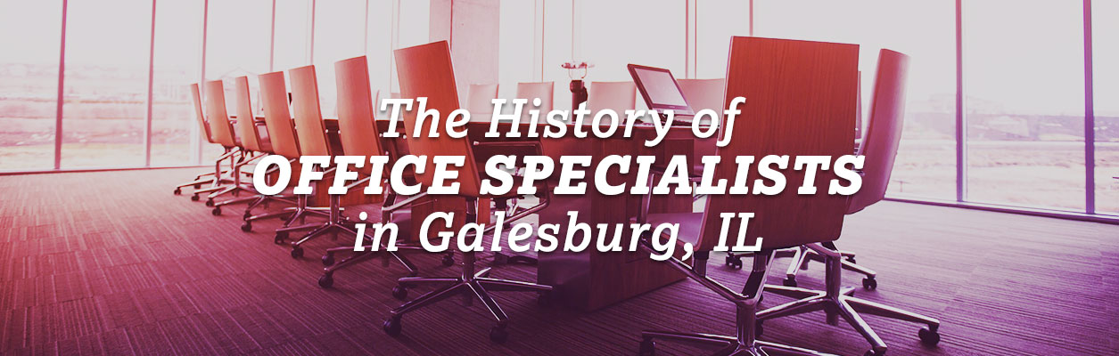 The History of Office Specialists in Galesburg, IL