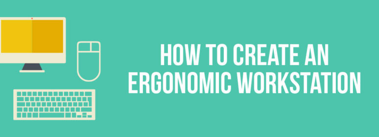 How to Create an Ergonomic Workstation