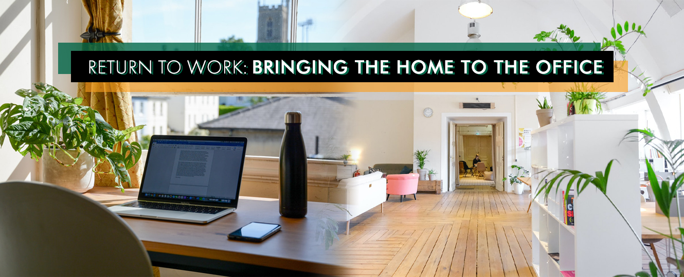 Return To Work: Bringing The Home To The Office
