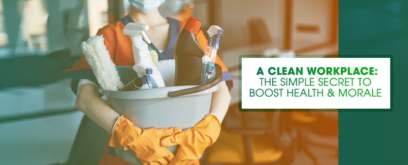 A Clean Workplace: The Simple Secret to Boost Health & Morale